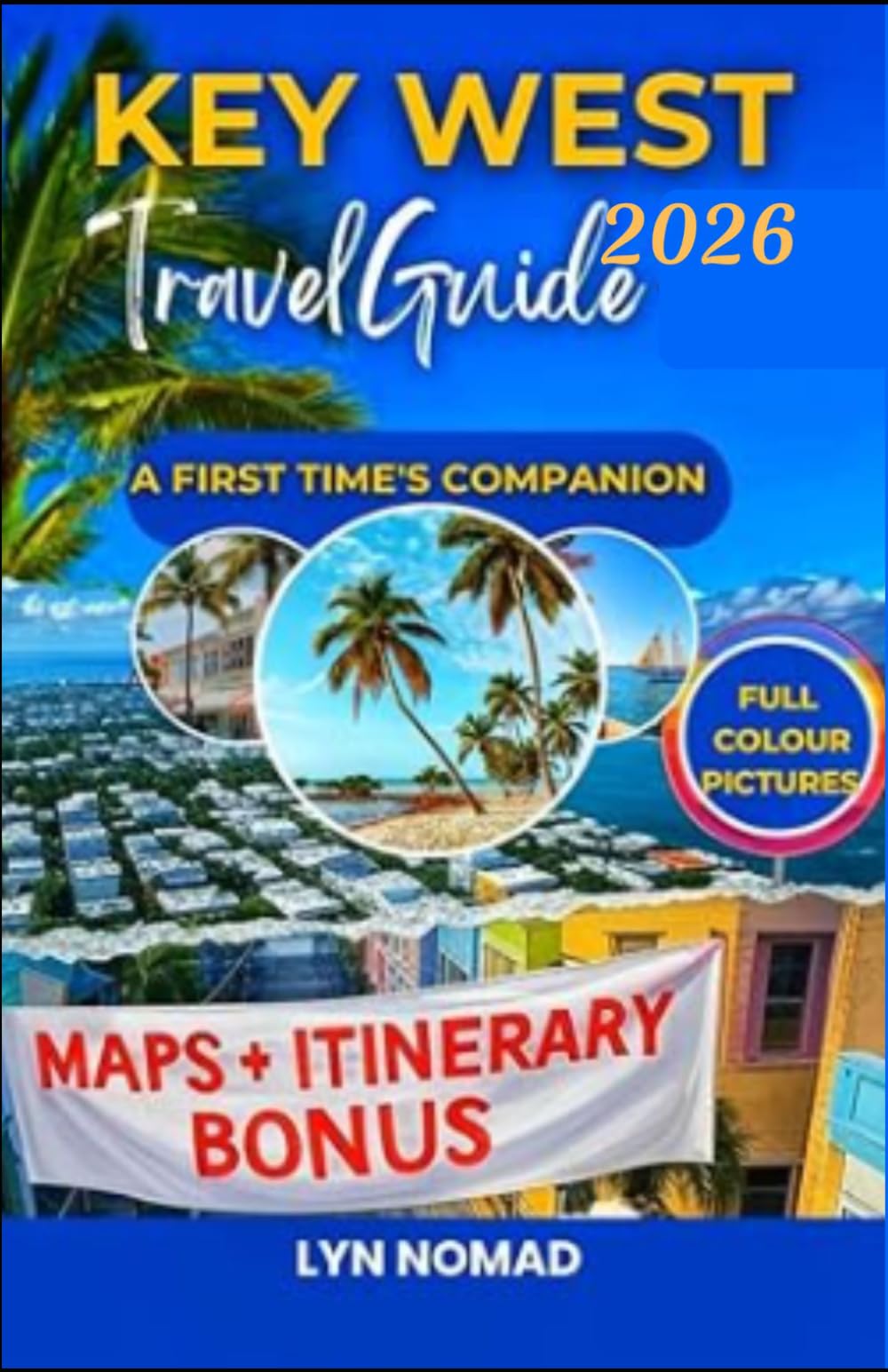 KEY WEST TRAVEL GUIDE 2026: Discover the Charm and Beauty of the Southernmost Point| Beaches, and Attractions in Paradise