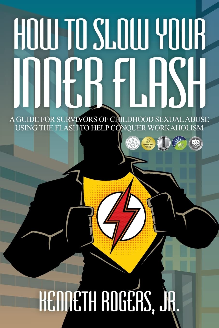 How to Slow Your Inner Flash: A Guide for Survivors of Childhood Sexual Abuse Using the Flash to Help Conquer Workaholism
