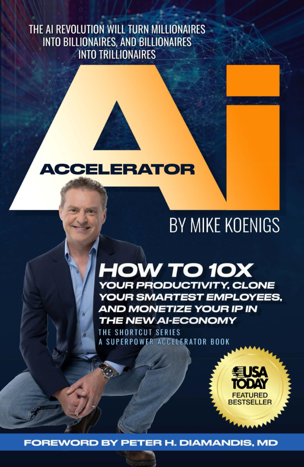 The Ai Accelerator: How to 10X Your Productivity, Clone Your Smartest Employees, and Monetize Your IP in the New Ai-Economy