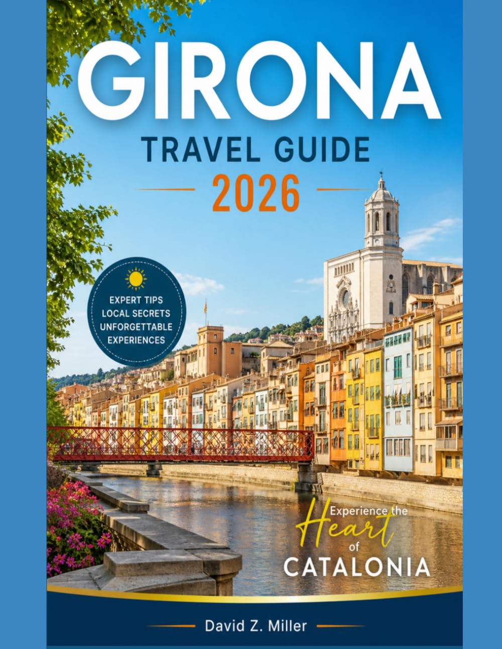 GIRONA TRAVEL GUIDE 2026: “Your Complete Guide to Catalonia: Itineraries, Hidden Gems, Local Food, Costa Brava Beaches & Smart Travel Tips” (Super Explore)