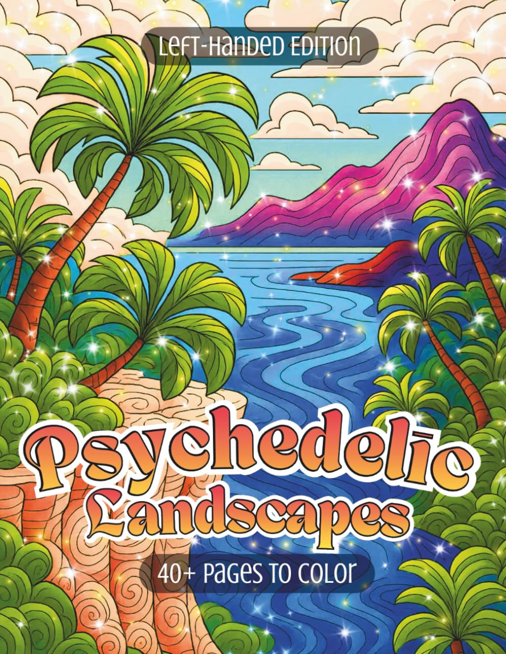 Psychedelic Landscapes Left-Handed Edition: A Flow-State Coloring Journey Through Surreal Mountains, Deserts, Beaches, Canyons, Volcanic Realms & More (Psychedelic Flow State Series)