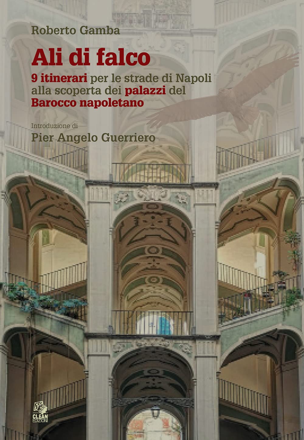Ali Di Falco. 9 Itinerari Per Le Strade Di Napoli Alla Scoperta Dei Palazzi Del Barocco Napoletano - 4