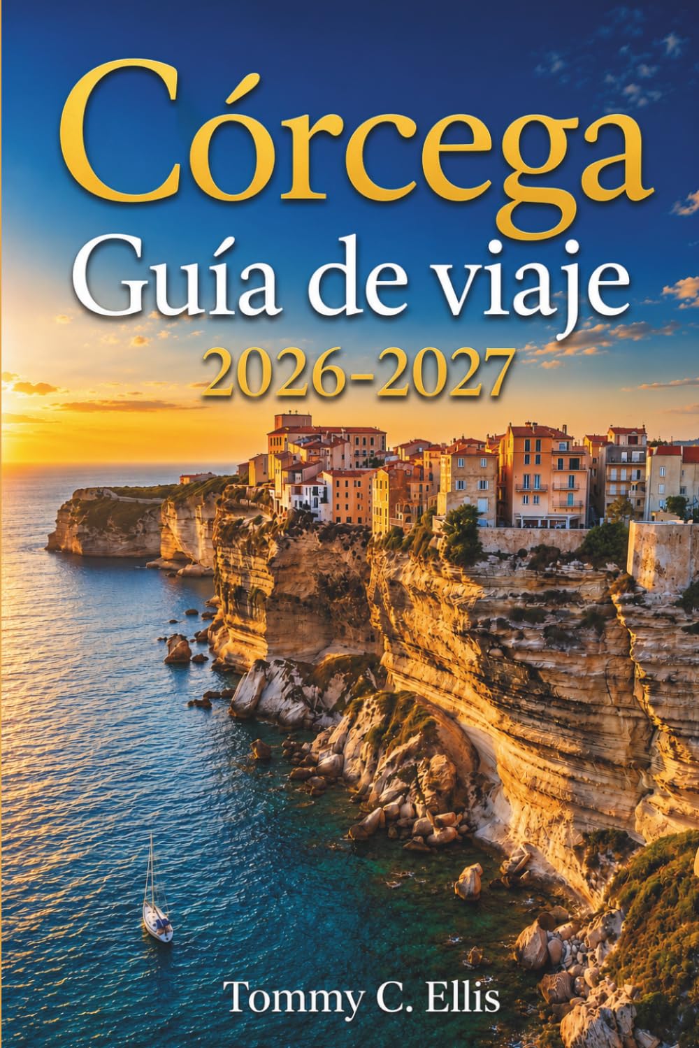 Córcega Guía de viaje 2026-2027: Playas, senderos, ciudades históricas y gastronomía en las costas y montañas de la isla