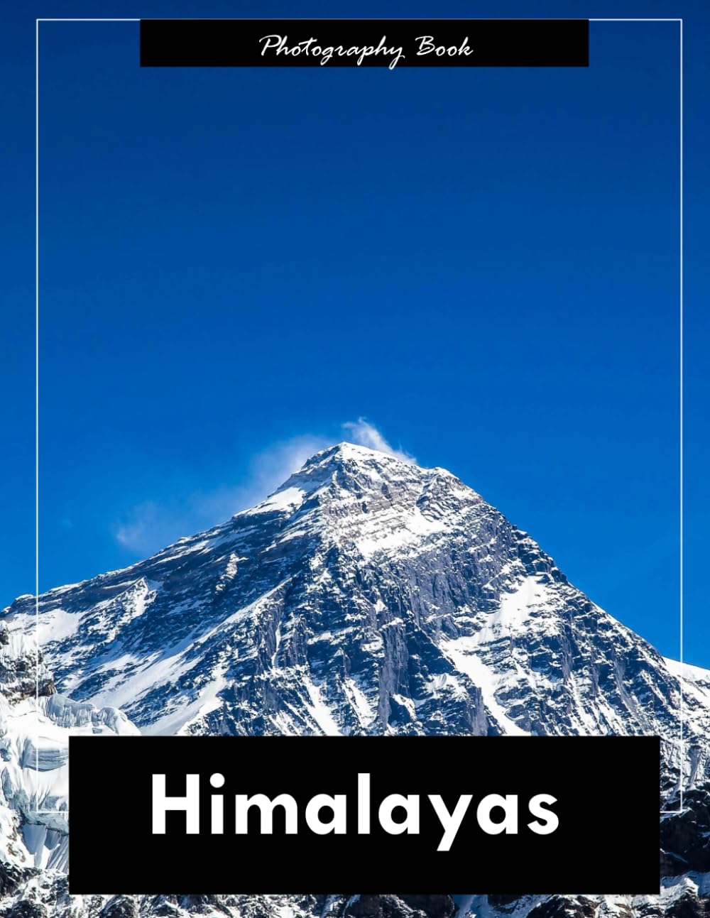 Himalayas: A Visual Journey Through the World’s Highest Peaks — Stunning Photography of Majestic Mountains, Sacred Valleys, and Timeless Beauty
