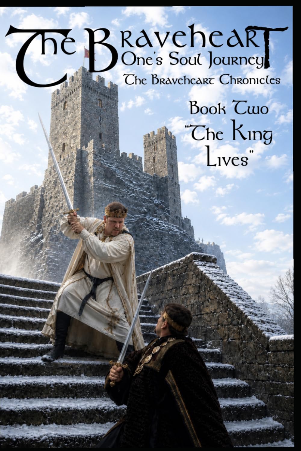 The Braveheart: One's Soul Journey - The Braveheart Chronicles: The King Lives