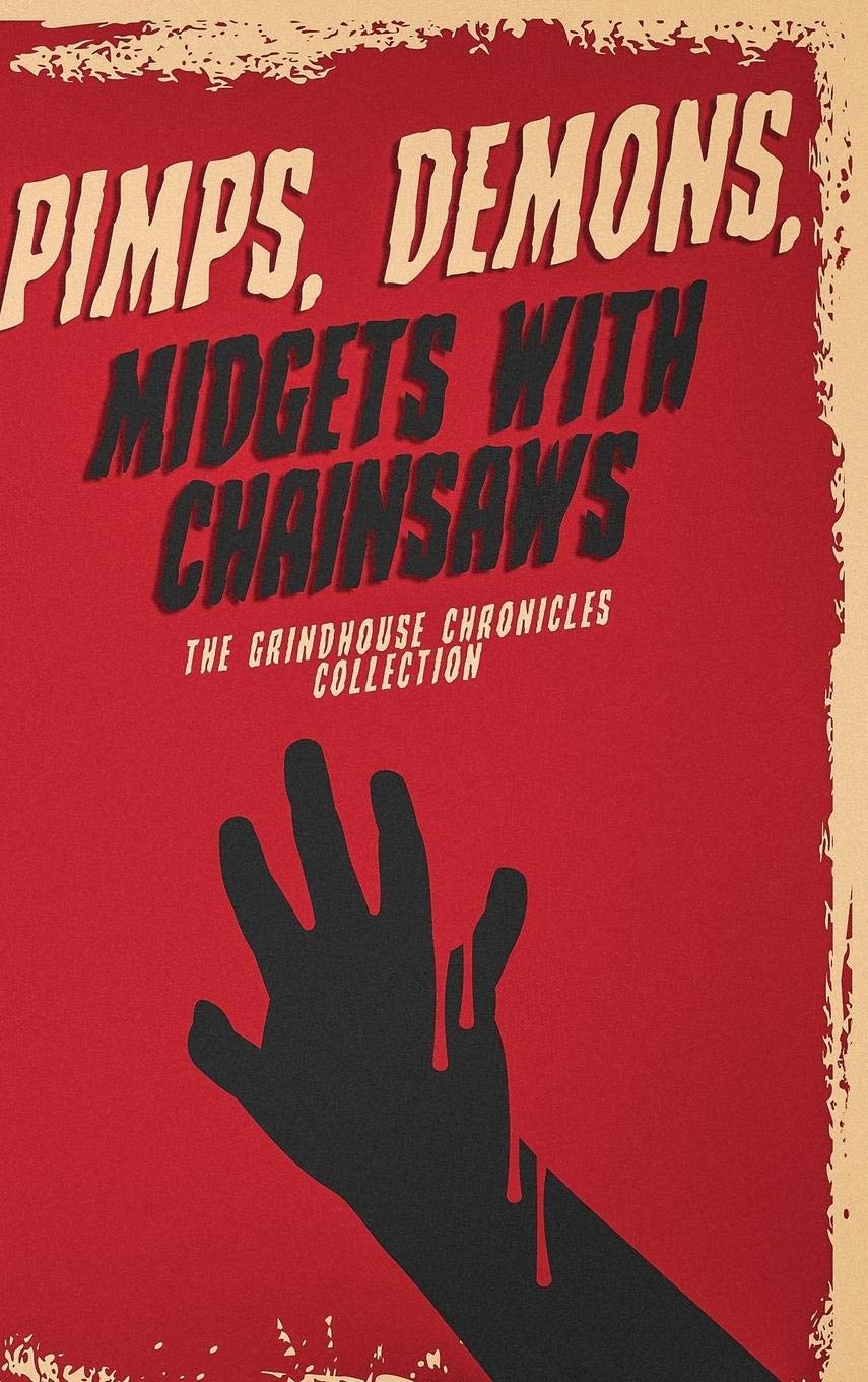 Pimps, Demons, Midgets With Chainsaws: The Grindhouse Chronicles Collection