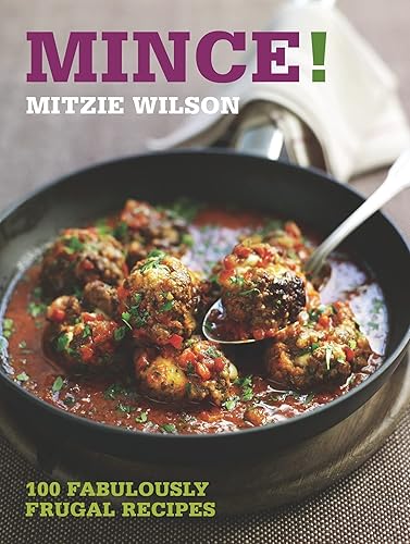 Mince!: 100 Fabulously Frugal Recipes: 100 Magnificent Mince Dishes