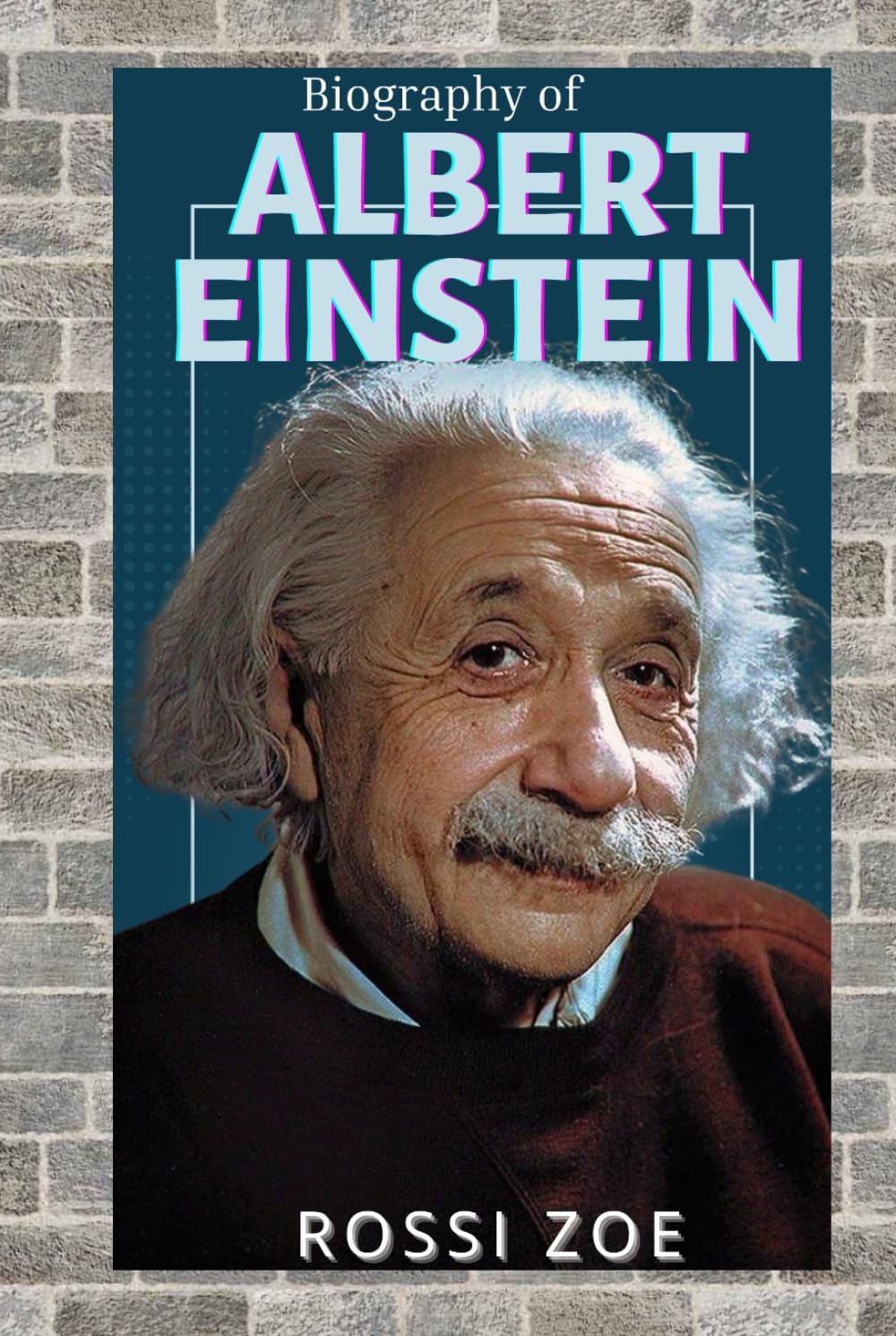 ALBERT EINSTEIN: FROM A CURIOUS CHILD TO THE FATHER OF ALL MODERN PHYSICS
