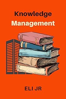 Knowledge Management: Strategies to Capture, Share, and Leverage Organizational Intelligence (Management Science)