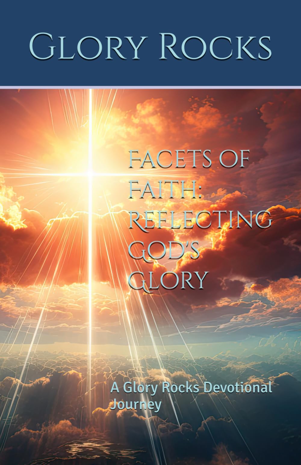 Facets of Faith: Reflecting God's Glory: A Glory Rocks Devotional Journey