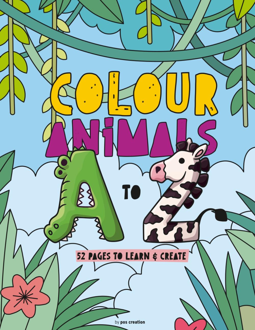 COLOUR ANIMALS A TO Z: 52 PAGES TO LEARN AND CREATE