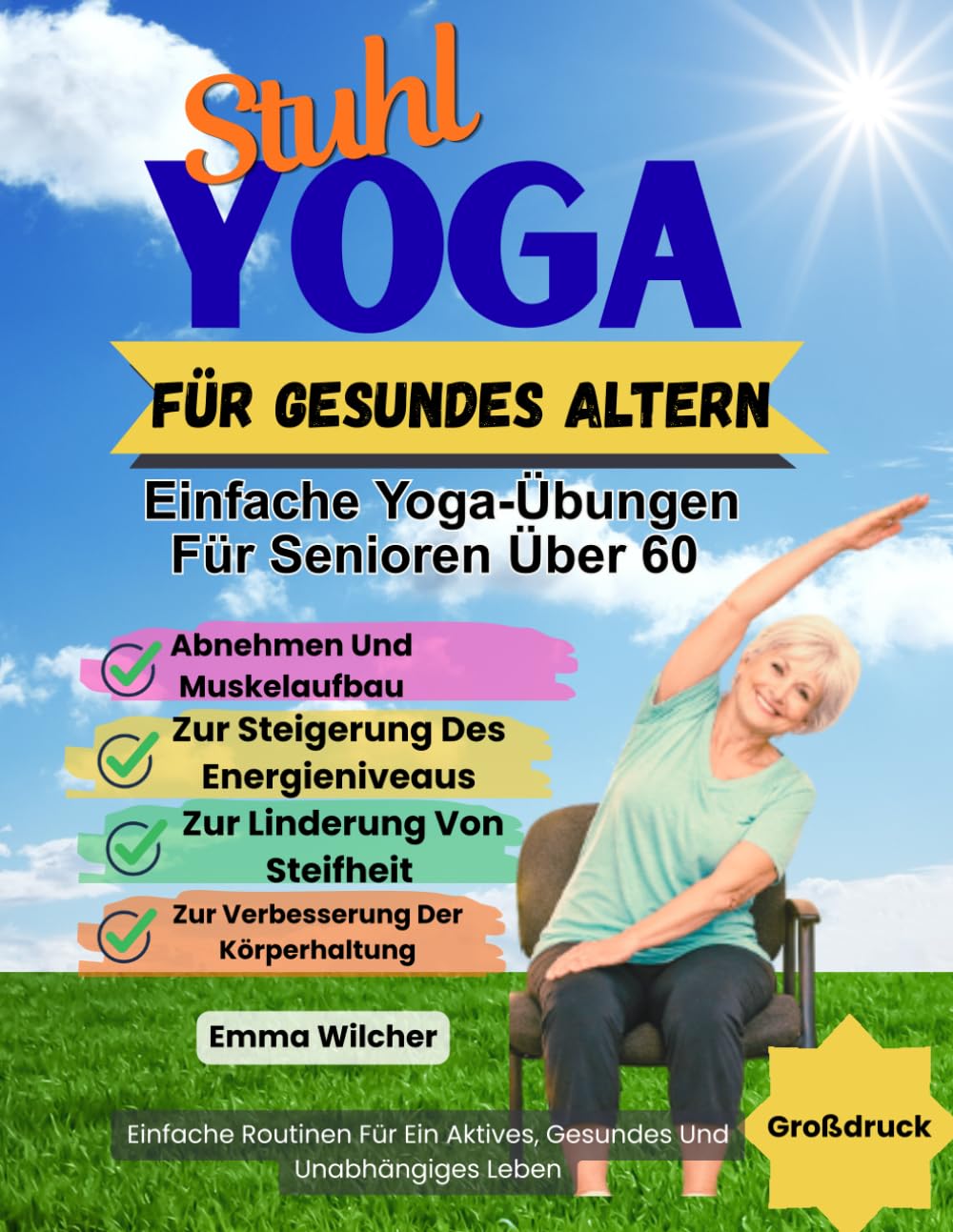 Stuhl Yoga Für Gesundes Altern: Einfache Yoga-Übungen Für Senioren Über 60 Zum Abnehmen Und Muskelaufbau, Zur Steigerung Des Energieniveaus, Linderung Von Steifheit Und Zur Verbesserung Der Körper