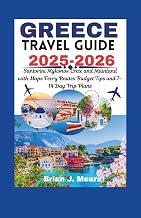 GREECE TRAVEL GUIDE 2025-2026: Santorini Mykonos Crete and Mainland with Maps Ferry Routes Budget Tips and 7–14 Day Trip Plans