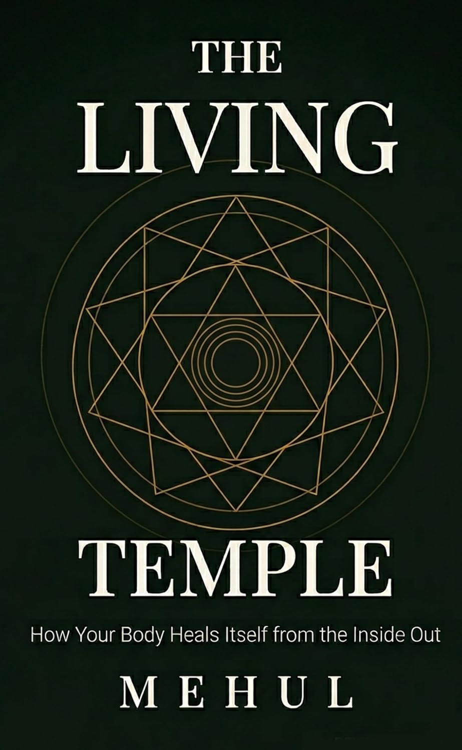 The Living Temple: How Your Body Heals Itself from the Inside Out (The Internal Pharmacy Series - The science and practice of healing from the inside out Book 1)