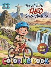 South America Coloring Book for Kids Ages 8-12 Travel with Theo: An Educational Journey Through 12 Countries, Rainforests and Ancient Landmarks with ... the World with Theo: Explorer Edition)