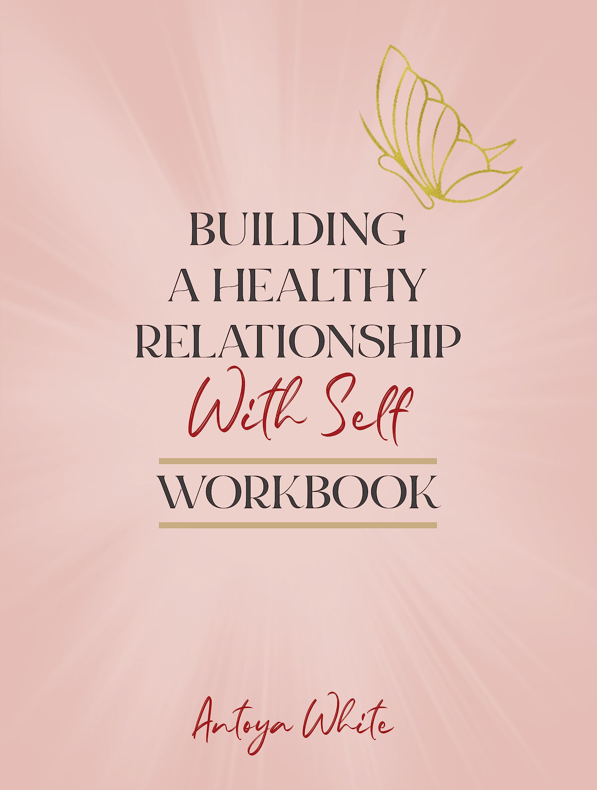 Building a Healthy Relationship With Self Workbook: Grow in Self-love and Self-esteem