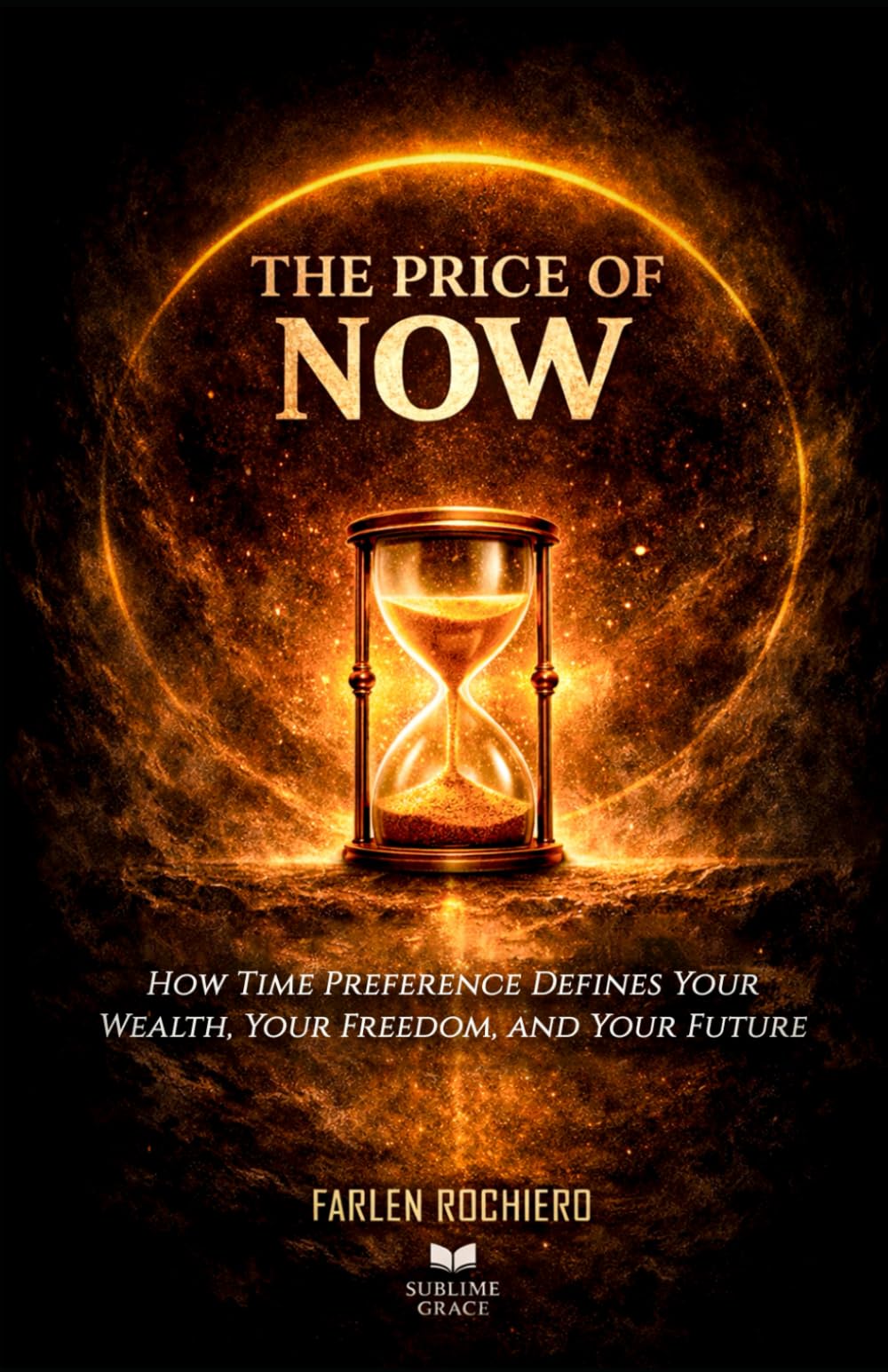 THE PRICE OF NOW: How Time Preference Defines Your Wealth, Your Freedom, and Your Future