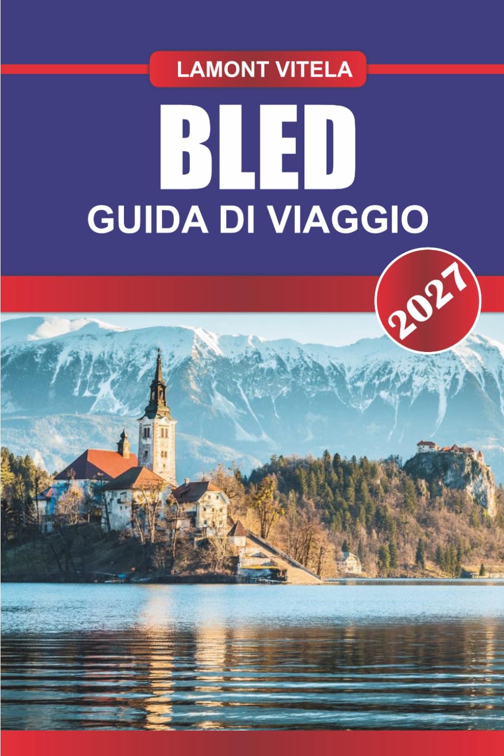 GUIDA DI VIAGGIO BLED 2026: Esplora luoghi iconici, tesori locali, gite giornaliere, itinerari, locali per ristorare e consigli di viaggio da insider