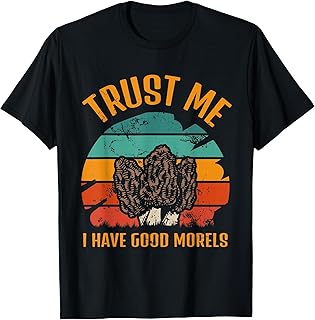 Trust Me I Have Good Morels Moral Mushrooms Stem Fungi Tees T-Shirt