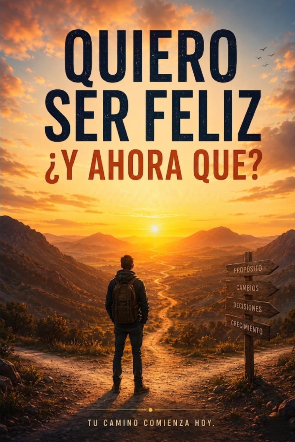 QUIERO SER FELIZ ¿Y AHORA QUE HAGO?