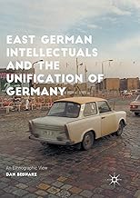 East German Intellectuals and the Unification of Germany: An Ethnographic View (Palgrave Studies in Social Science History)