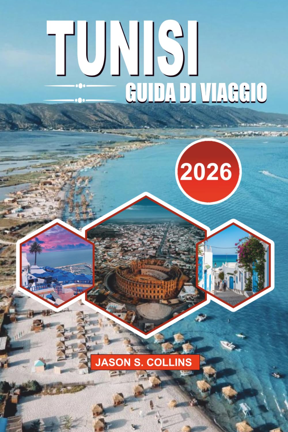 TUNISI Guida di viaggio 2026: Il tuo pianificatore completo per scoprire Medina, Cartagine, Sidi Bou Said, cibo autentico, esperienze culturali e avventure indimenticabili