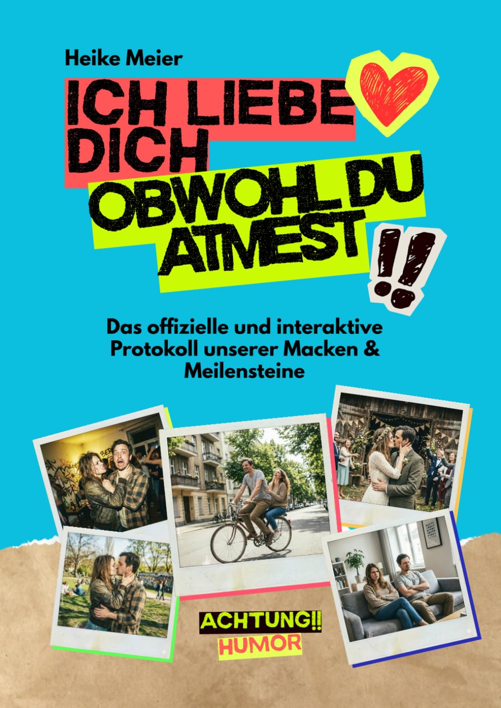 ICH LIEBE DICH, OBWOHL DU ATMEST!: Das offizielle Protokoll unserer Macken & Meilensteine