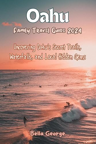 Oahu Family Travel Guide 2024: Uncovering Oahu’s Secret Trails, Waterfalls, and Local Hidden Gems