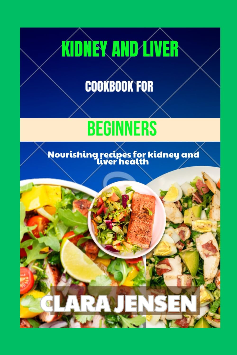Kidney and liver cookbook for Beginners: Nourishing recipes for kidney and liver health