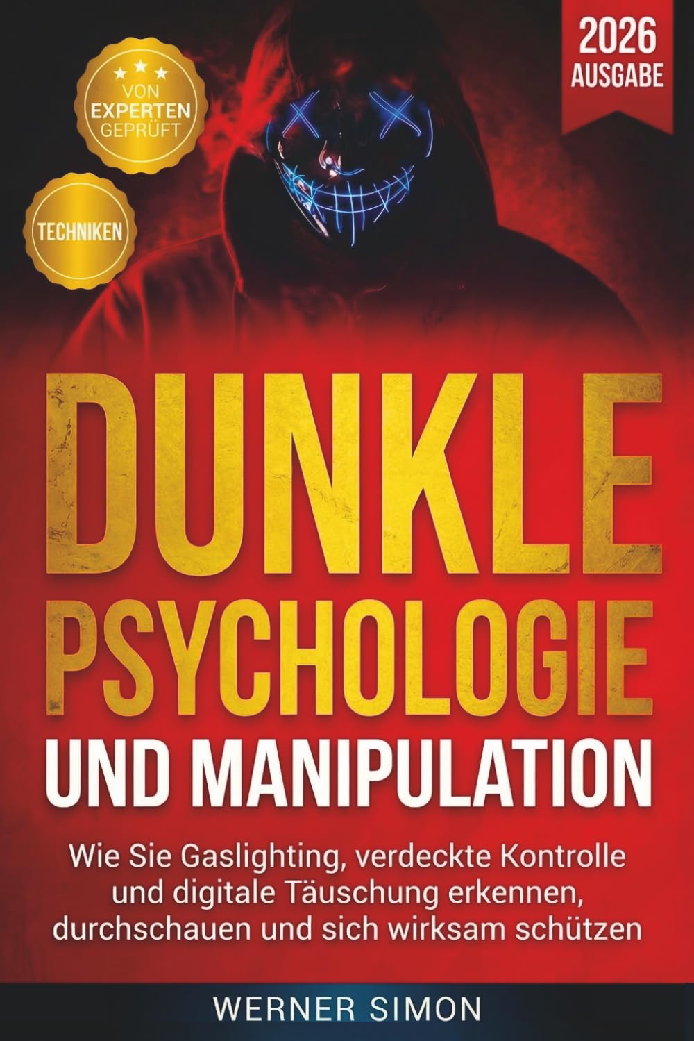 Dunkle Psychologie und Manipulation: Wie Sie Gaslighting, verdeckte Kontrolle und digitale Täuschung erkennen, durchschauen und sich wirksam schützen