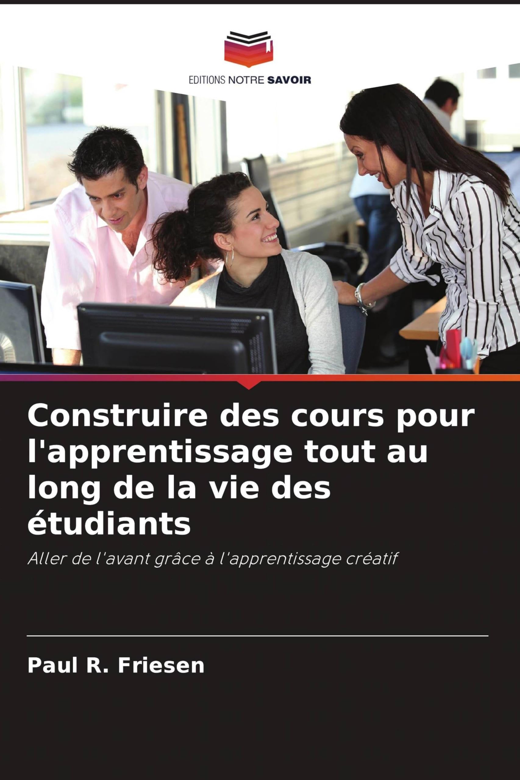 Construire des cours pour l'apprentissage tout au long de la vie des étudiants: Aller de l'avant grâce à l'apprentissage créatif