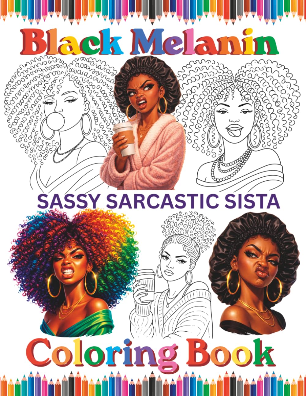 Black Melanin Sassy Sarcastic Sista Coloring Book: African American women fun facial expressions pages to color. (Black Melanin Coloring Books)