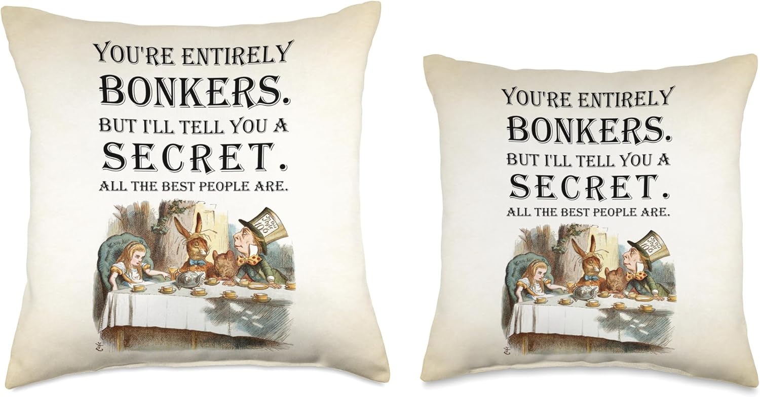 Alice In Wonderland Quote -Tea PartyYou're Entirely Bonkers Throw Pillow