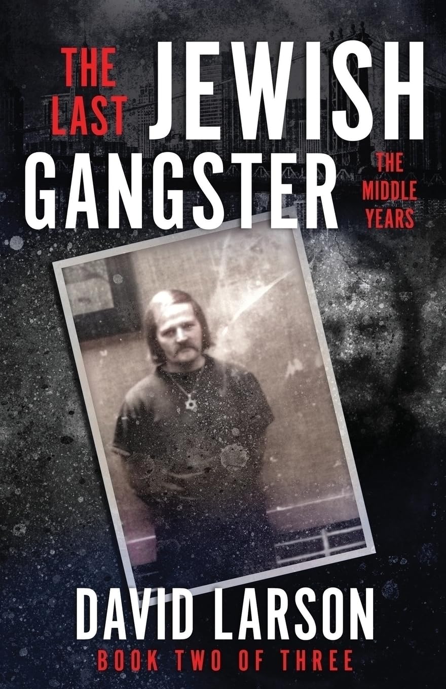 THE LAST JEWISH GANGSTER: The Middle Years: 2