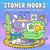Stoner Nooks: Stoner Coloring Book for Adults Featuring Cozy Stoner Corners and Trippy Spaces with Easy and Fun Designs for Relaxation and Chill Vibes