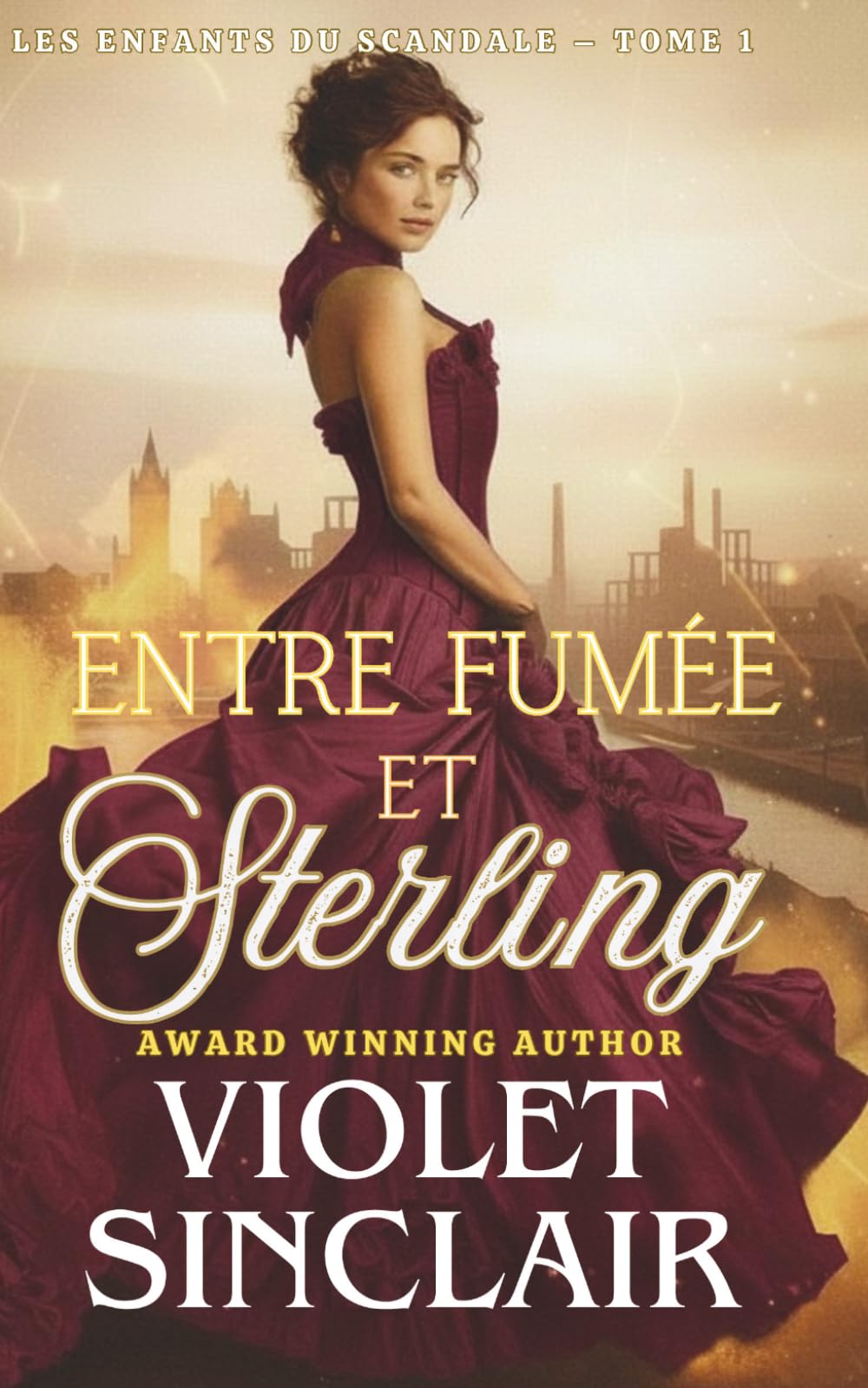 Entre Fumée et Sterling: UNE ROMANCE HISTORIQUE VICTORIENNE « D'ENNEMIS À AMANTS » (Les Enfants du Scandale - French Editions)