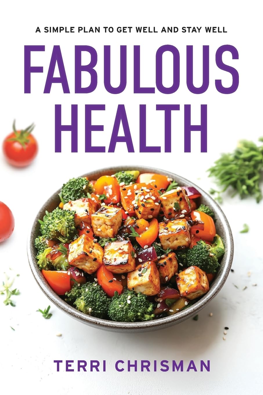 Fabulous Health: A Simple Plan To Get Well And Stay Well