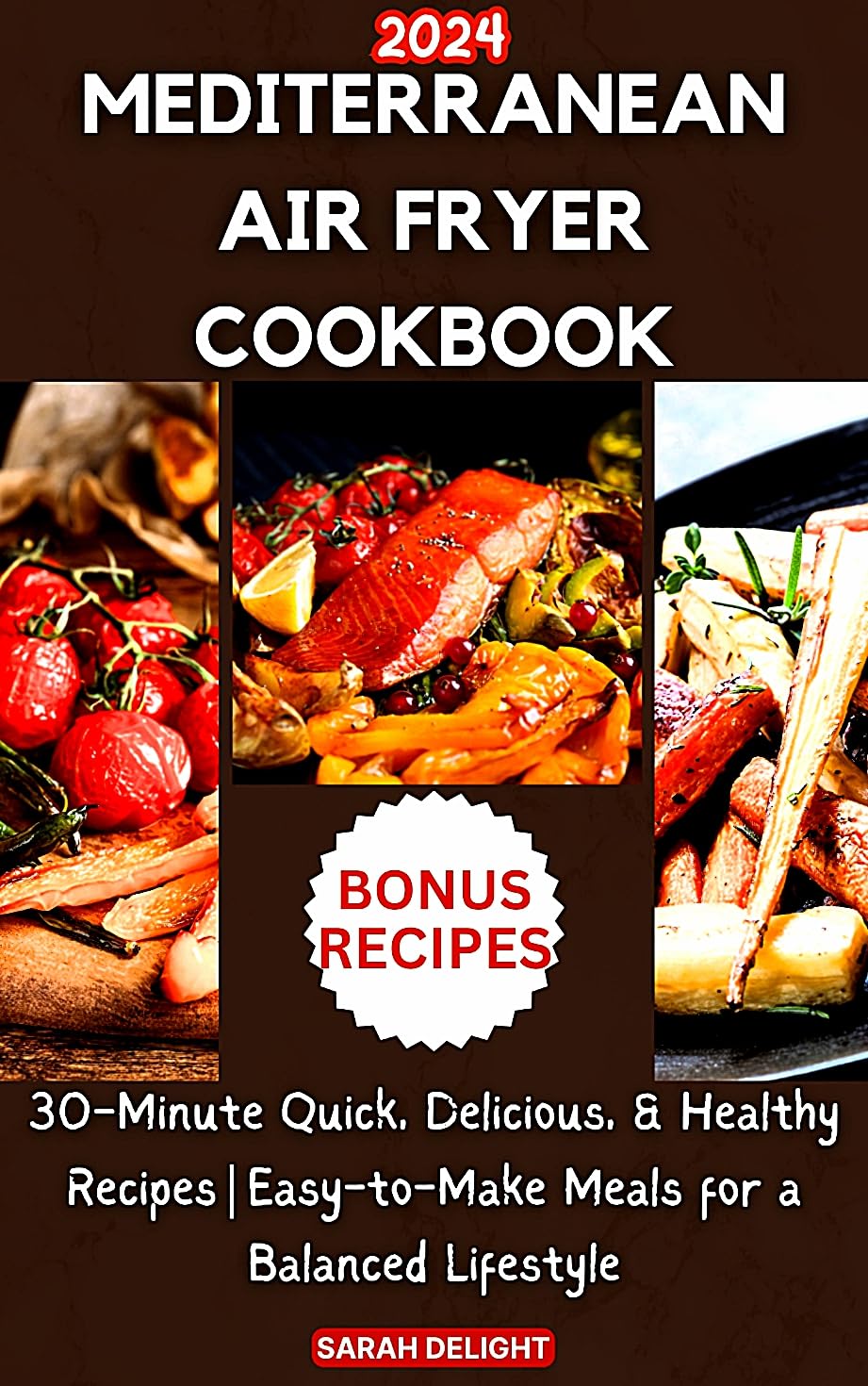 Mediterranean Air Fryer Cookbook for Beginners 2024: 30-Minute Quick, Delicious, & Healthy Recipes|Easy-to-Make Meals for a Balanced Lifestyle