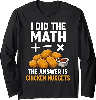 I Did The Math The Answer is Chicken Nuggets Funny Long Sleeve T-Shirt