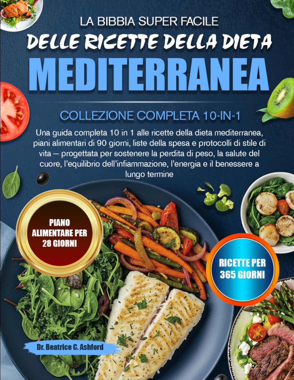 LA BIBBIA SUPER FACILE DELLE RICETTE DELLA DIETA MEDITERRANEA — COLLEZIONE COMPLETA 10-IN-1: Una guida completa 10 in 1 alle ricette della dieta ... e protocolli di stile di vita — progettata