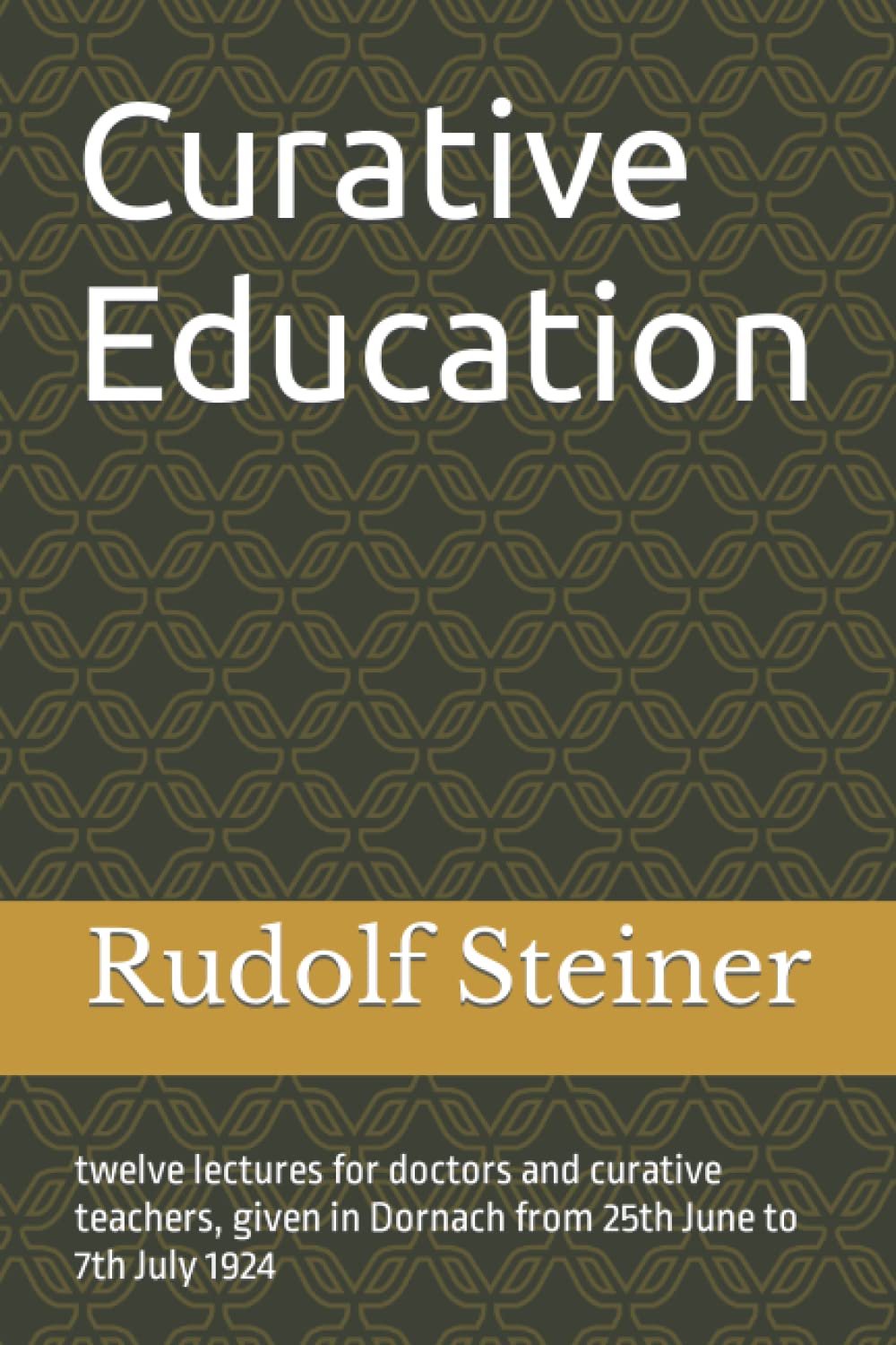 Curative Education: twelve lectures for doctors and curative teachers, given in Dornach from 25th June to 7th July 1924