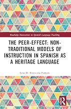 The Peer-Effect: Non-Traditional Models of Instruction in Spanish as a Heritage Language (Routledge Innovations in Spanish Language Teaching)