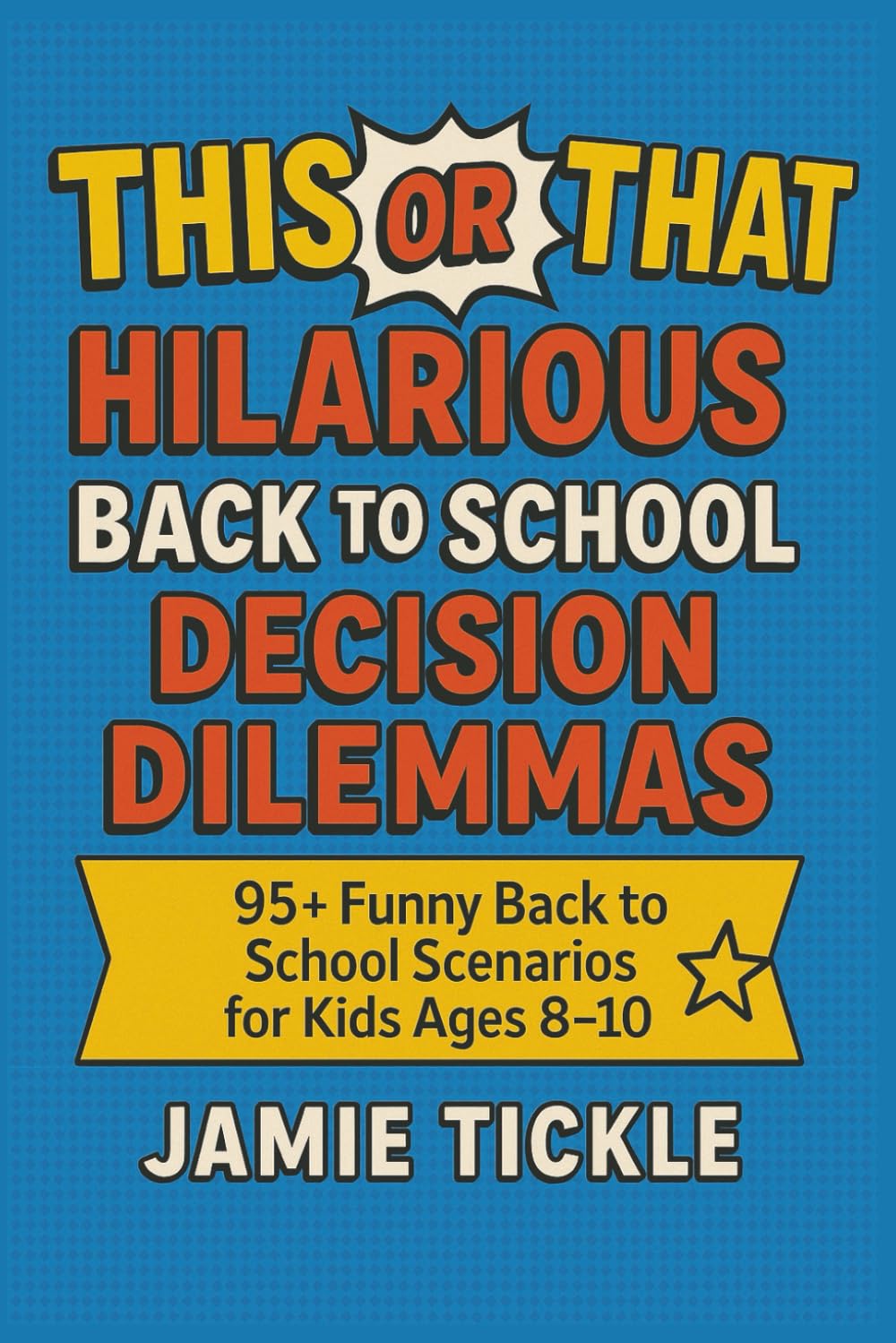 This or That Hilarious Back To School Decision Dilemmas: Over 95+ Funny "Would You Rather?" Style School Scenarios for Kids Ages 8–10 | Back to School ... (This or That Hilarious Decision Dilemmas)
