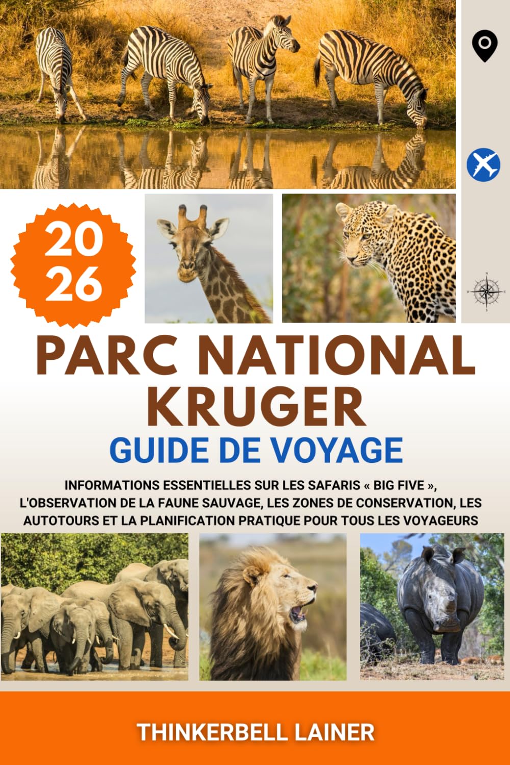 PARC NATIONAL KRUGER GUIDE DE VOYAGE 2026: Informations essentielles sur les safaris « Big Five », l'observation de la faune sauvage, les zones de ... pratique pour tous les voyageurs