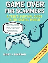 Game Over for Scammers: A Teen’s Survival Guide in the Digital World: Teachers' Version: Beat scammers at their own game with the skills and confidence to stay safe online.