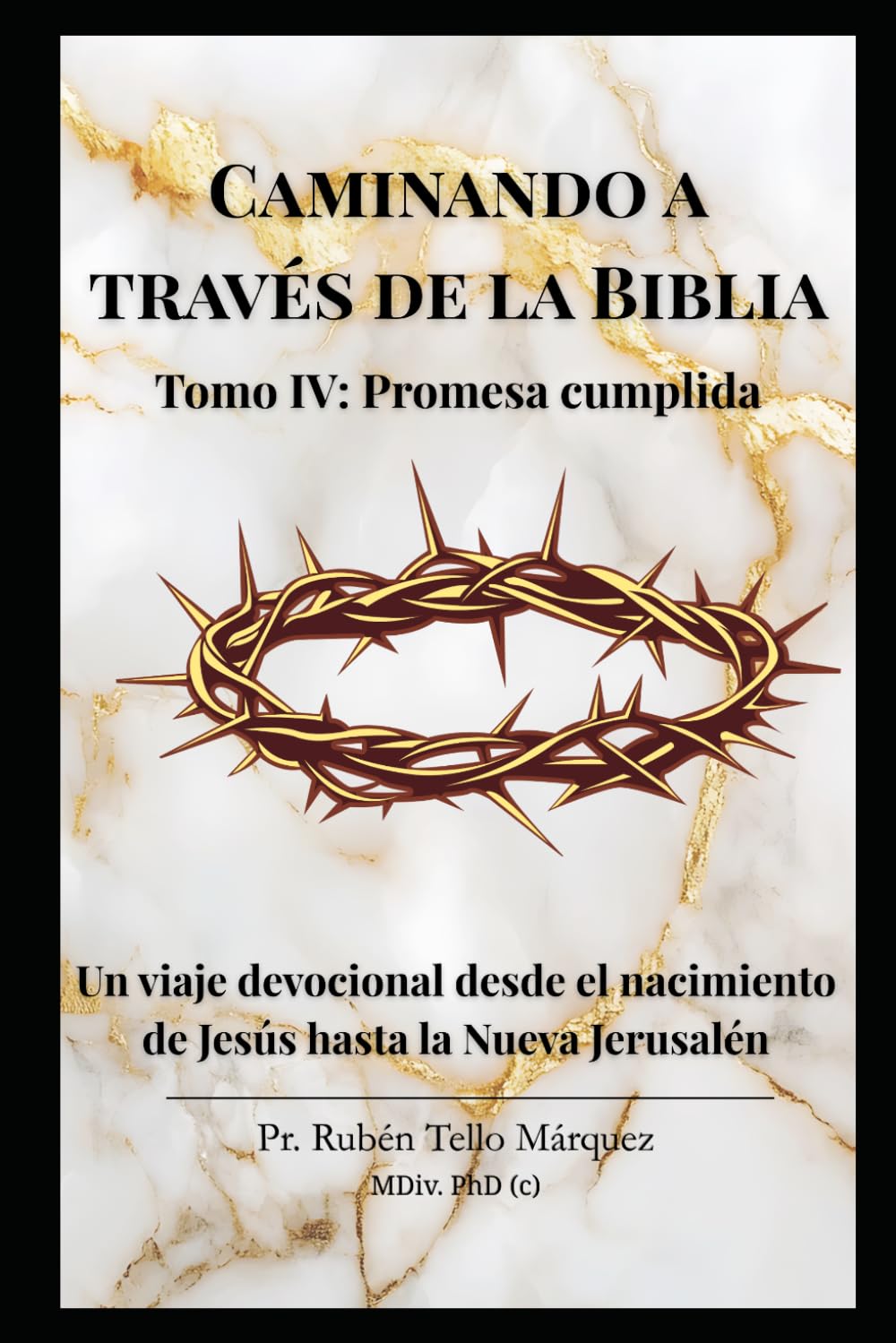 Caminando a través de la Biblia: Tomo IV: Promesa Cumplida: Un viaje devocional de 101 días desde el nacimiento de Jesús hasta la Nueva Jerusalén.