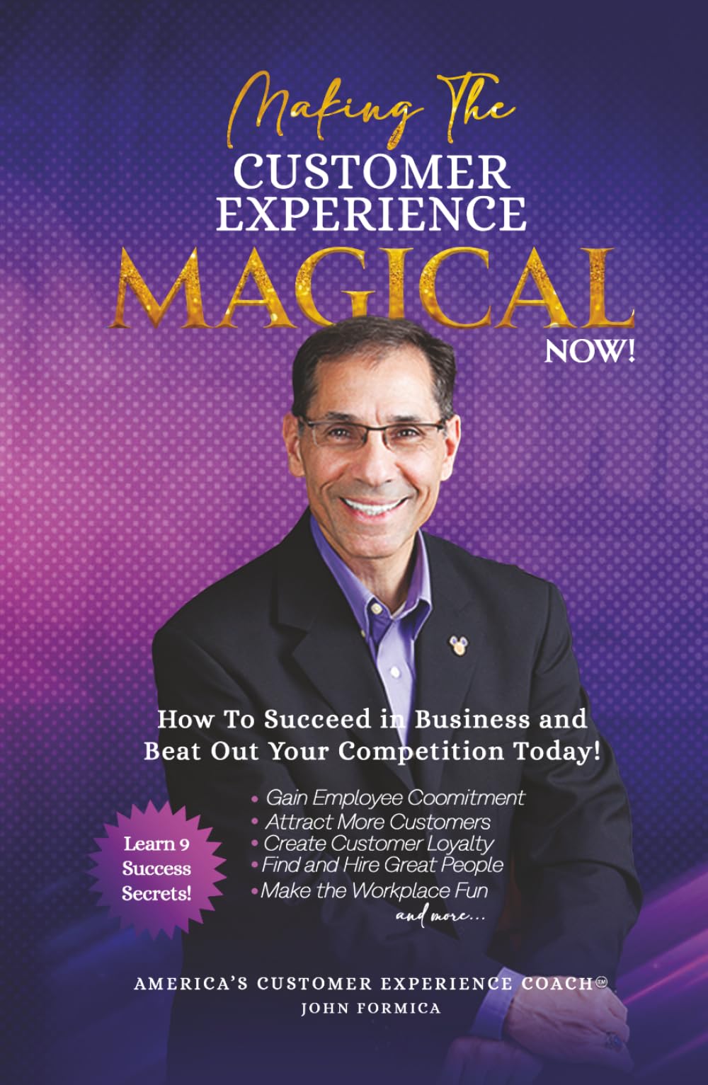 Making the Customer Experience Magical NOW!: How to Succeed in Business and Beat Out Your Competition Today!