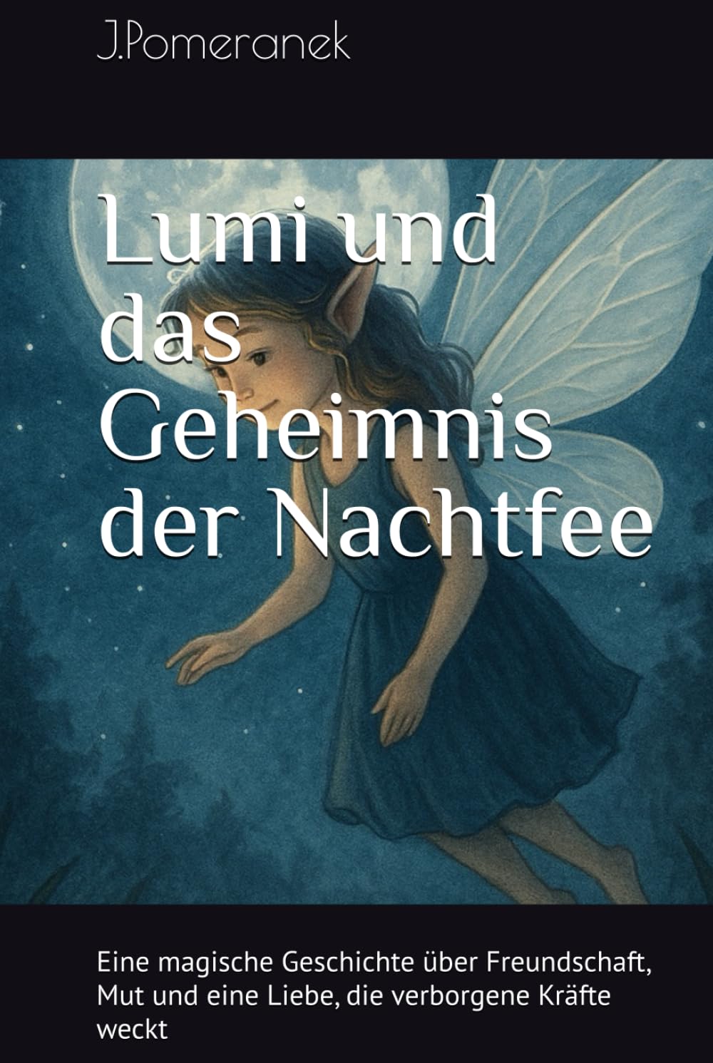 Lumi und das Geheimnis der Nachtfee: Eine magische Geschichte über Freundschaft, Mut und eine Liebe, die verborgene Kräfte weckt