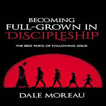 Becoming Full-Grown in Discipleship Audiobook by Dale Moreau episode artwork