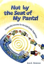 Not by the Seat of My Pants!: Leadership Lessons for the Call Center Supervisor